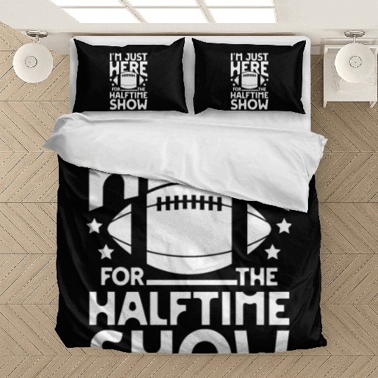 I m just here for the halftime show football Bedding Sets