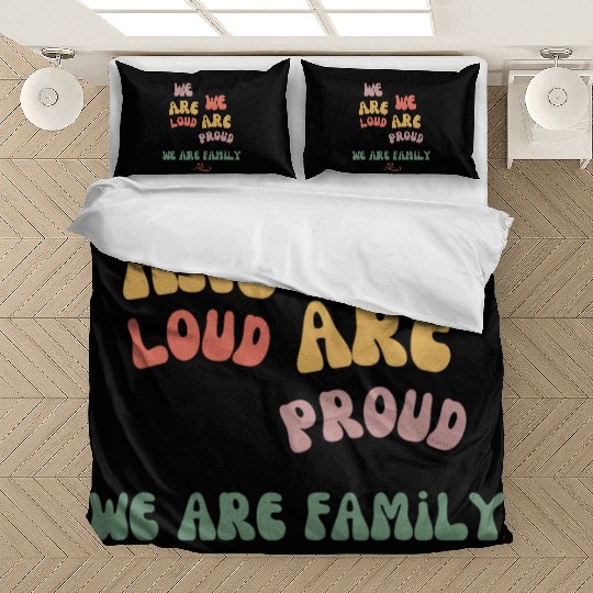 we are loud, we are proud, we are family Bedding Sets