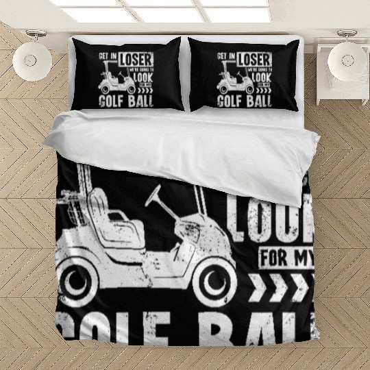 Golf cart Get in loser we look for my golf ball Bedding Sets