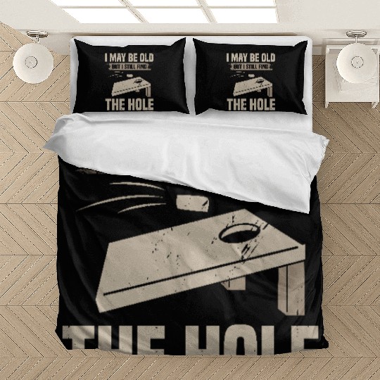 I May Be Old But I Still Find The Hole Cornhole Bedding Sets