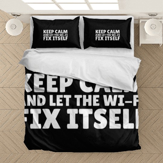 Keep Calm and Let the Wi-Fi Fix Itself Bedding Sets