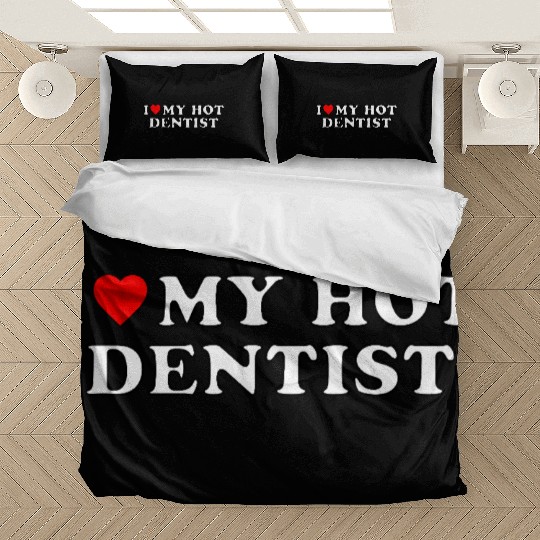 I love my hot dentist Bedding Sets