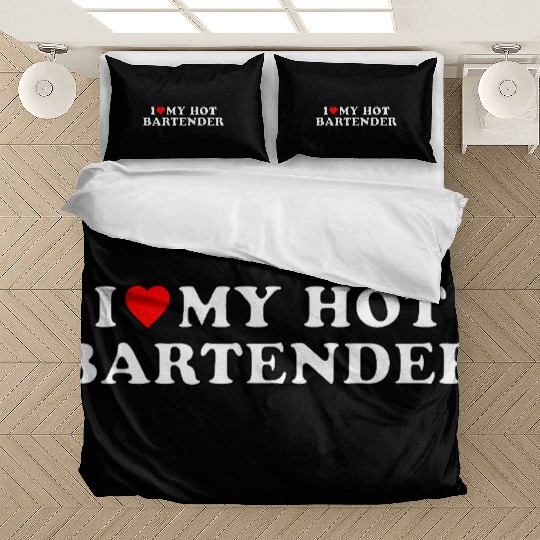 I love my hot bartender Bedding Sets
