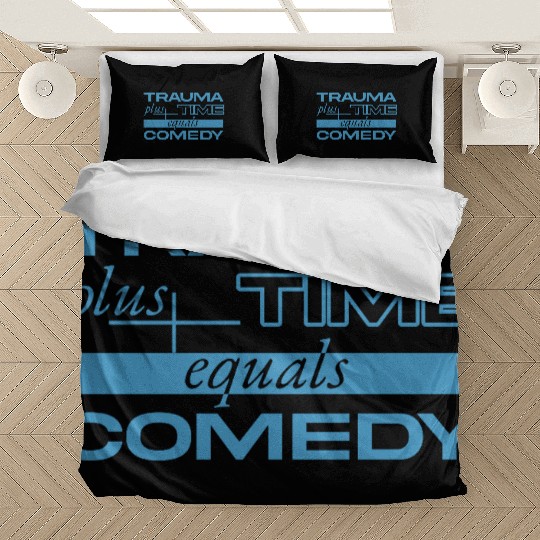 Trauma Plus Time Equals Comedy Design Bedding Sets