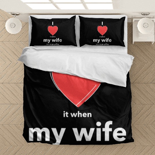 I Love it when MY WIFE Bedding Sets