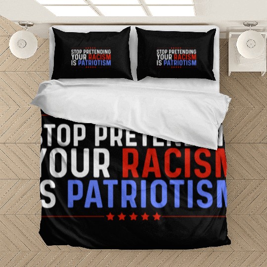 Stop Pretending Racism Is Patriotism Anti-Trump Bedding Sets