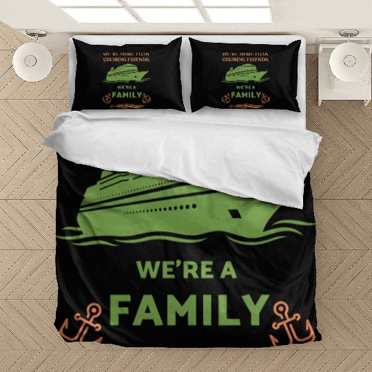 WE RE MORE THAN CRUISING FRIENDS WE RE A FAMILY Bedding Sets