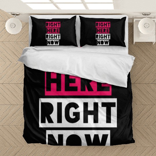 RIGHT HERE RIGHT NOW Bedding Sets