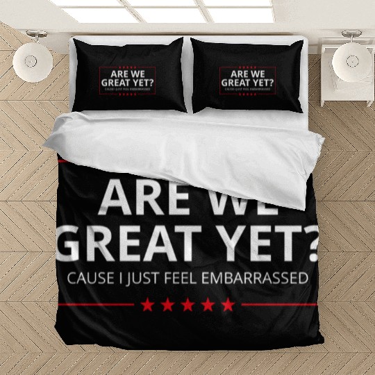 Anti-Trump - Are We Great Yet? I Feel Embarrassed Bedding Sets