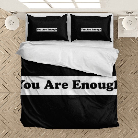 You Are Enough 1 - Let Friends Know They're Enough Bedding Sets