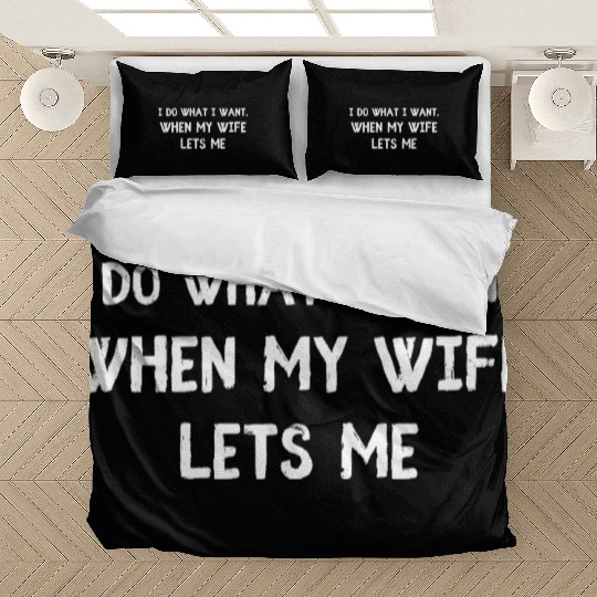 I Do What I Want - Funny Husband Wife Bedding Sets