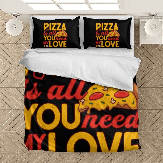 Pizza Is All You Need my Love Pizza Lover Bedding Sets
