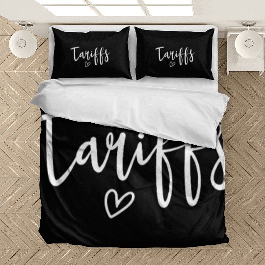 Love Tariffs Funny Trump Tariff Women's Tariff Bedding Sets