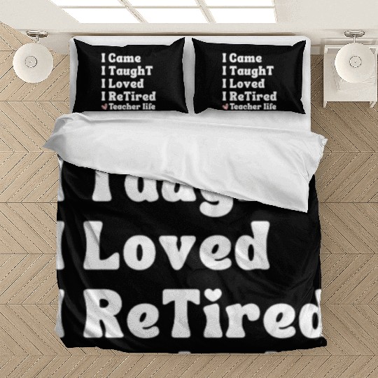 I Came I Taught I Loved I Retired Teacher School Bedding Sets