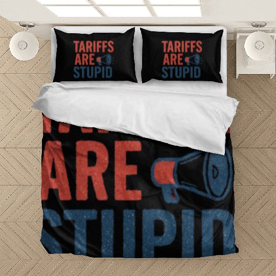 Tariffs Are Stupid, Anti-Tariff, Anti-Trump Bedding Sets