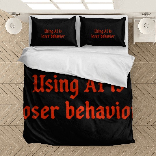 Using AI is loser behavior Bedding Sets