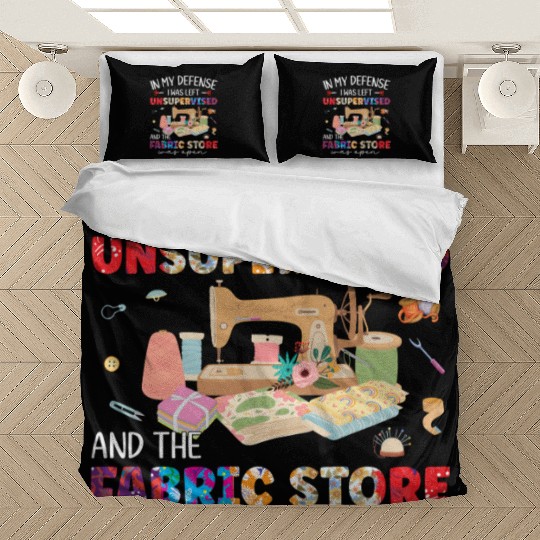 In My Defense Was Left Unsupervised & Fabric Store Bedding Sets