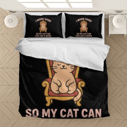 Cat Lover Humor I Work Hard So My Cat Can Live Bedding Sets