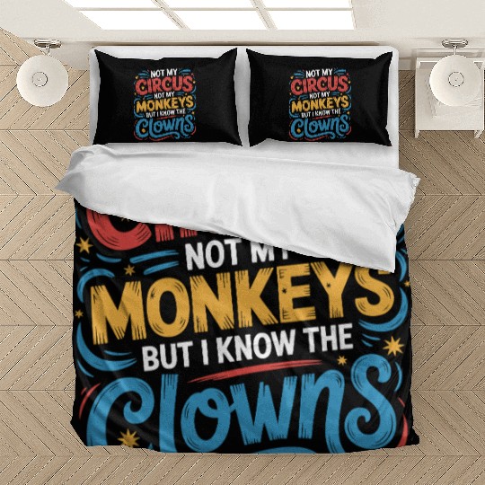 Not My Circus Not My Monkeys But I Know The Clowns Bedding Sets