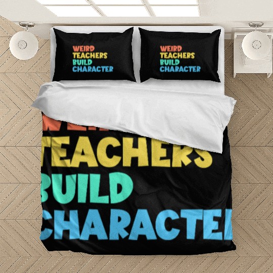 Weird Teachers Build Character Bedding Sets