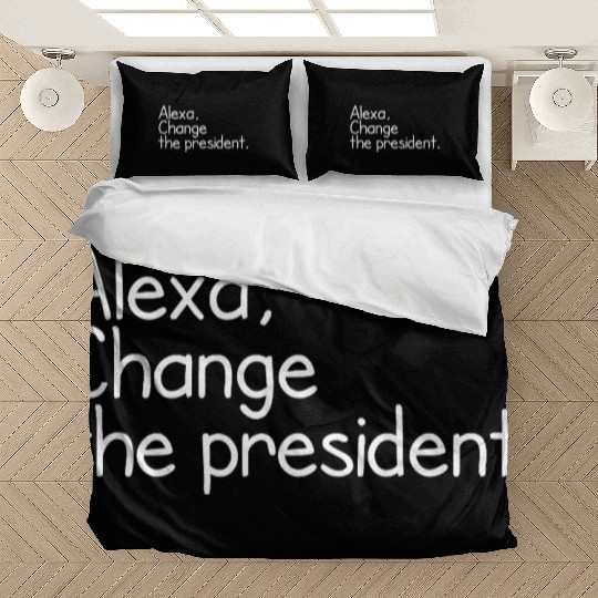 Alexa, Change the President Anti Trump Funny alexa Bedding Sets