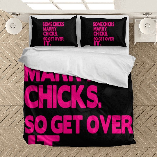 SOME CHICKS MARRY CHICKS SO GET OVER IT Bedding Sets