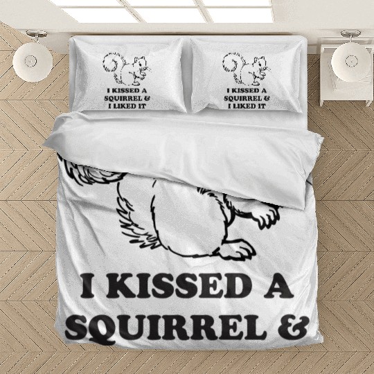i kissed a squirrel Bedding Sets