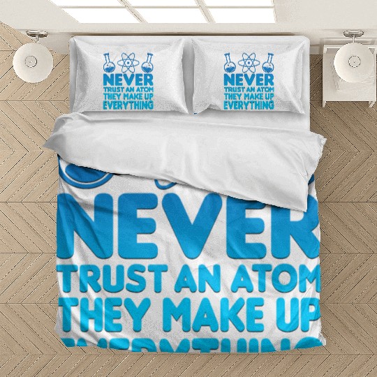 SCIENCE ATOM FUNNY Bedding Sets - Never Trust An Atom They Make Up Everything