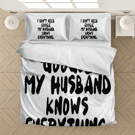 I dont need google my husband knows everything wif Bedding Sets