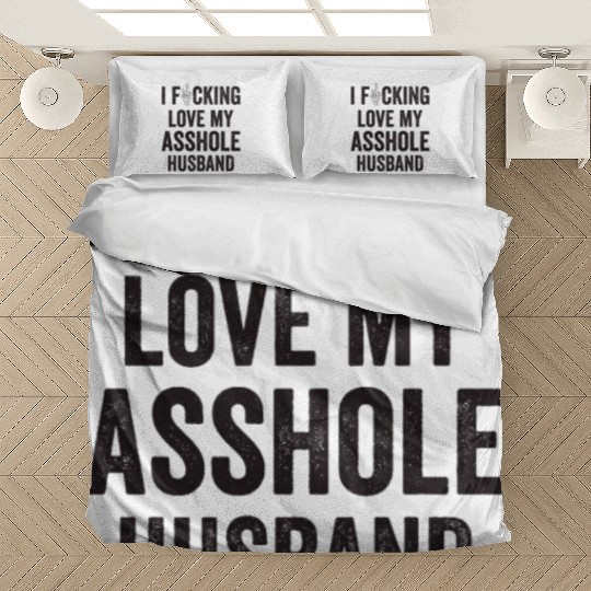 I Fucking Love My Asshole Husband Bedding Sets