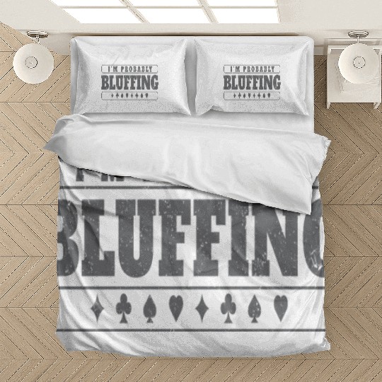 Im Probably Bluffing Bedding Sets