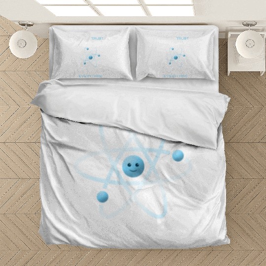 Never Trust An Atom They Make Up Everything Bedding Sets