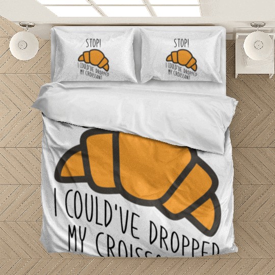 Funny Stop! I could've dropped my croissant! Meme Bedding Sets