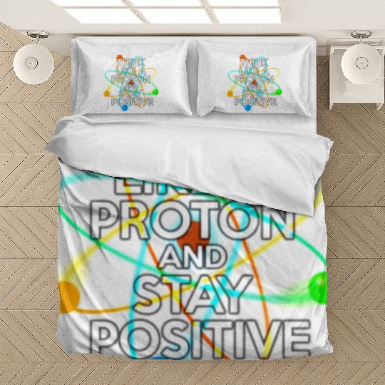 THINK LIKE A PROTON AND STAY POSITIVE Fun Science Bedding Sets