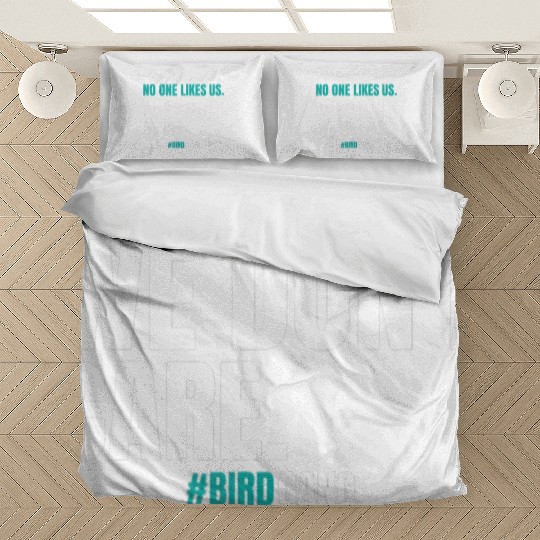 No One Likes Us We Dont Care Funny Philly Bird Bedding Sets