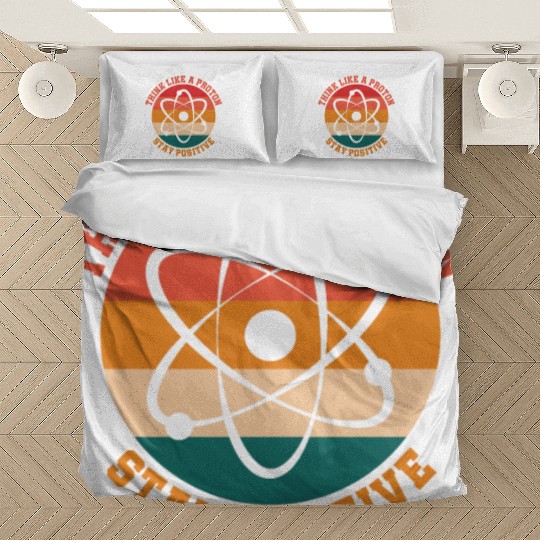 Think Like A Proton Stay Positive Science Chemist Bedding Sets