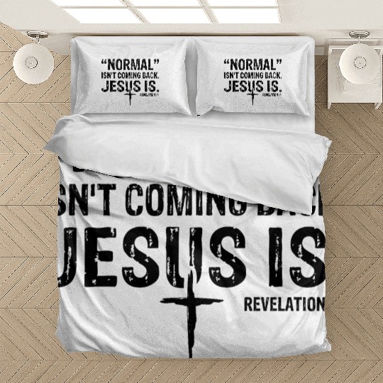 Normal Isn't Coming Back Jesus Is Bedding Sets