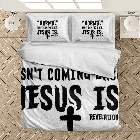 Normal Isn't Coming Back Jesus Is Bedding Sets