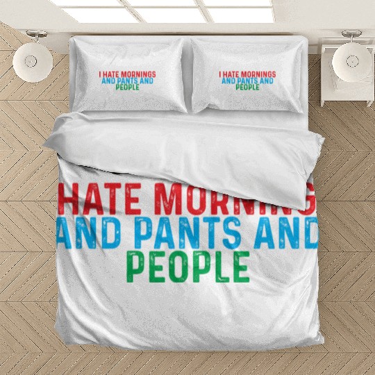 I Hate Mornings And Pants And People 4 Bedding Sets