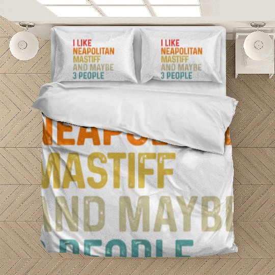 I Like Neapolitan Mastiff And Maybe 3 People Dog Bedding Sets