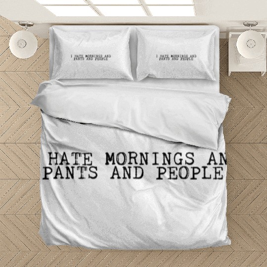 I Hate Mornings And Pants And People 2 Bedding Sets