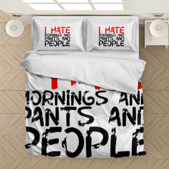 I Hate Mornings And Pants And People 3 Bedding Sets