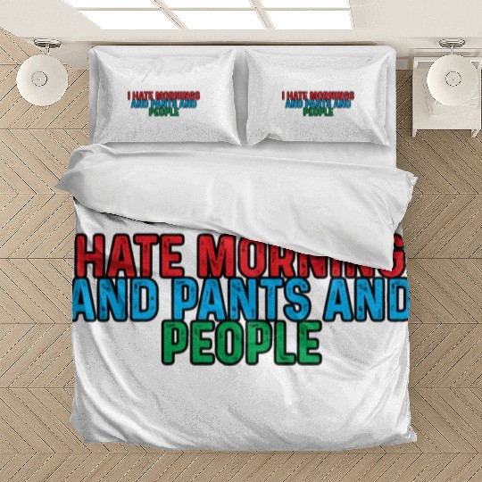 I Hate Mornings And Pants And People 4 Bedding Sets