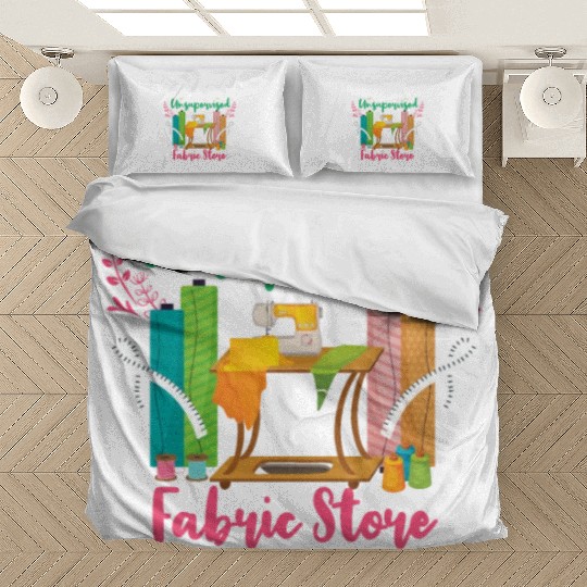 Unsupervised And The Fabric Store Was Open Sewing Bedding Sets