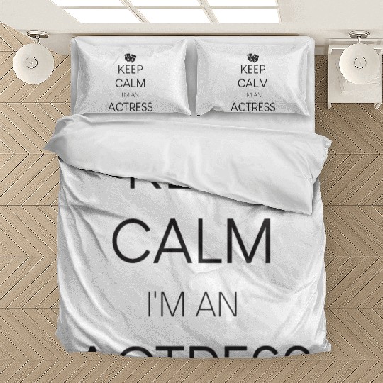 Keep calm I'm an Actress Bedding Sets