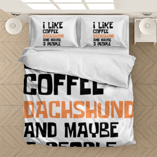 I Like Coffee Dachshund And Maybe 3 People Bedding Sets