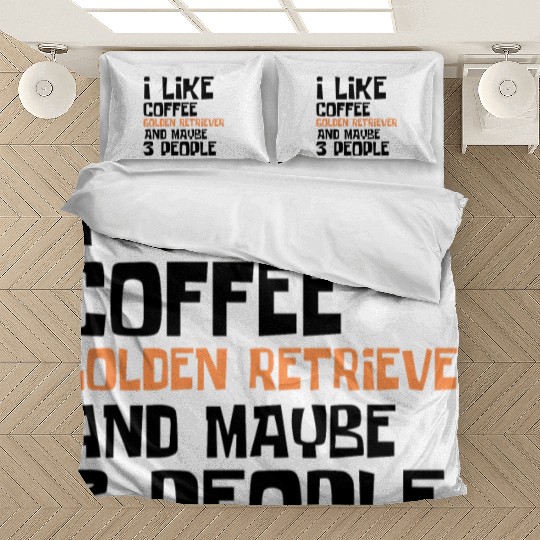 I Like Coffee Golden RetrieverAnd Maybe 3 People Bedding Sets