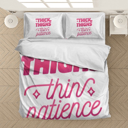 Thick thighs thin patience Thick thighs thin patie Bedding Sets