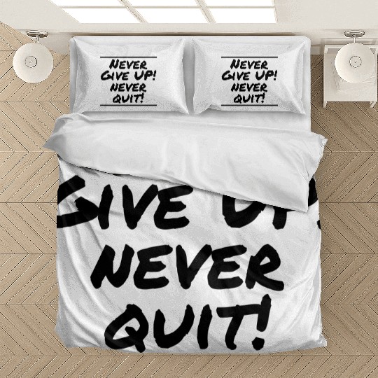 Never Give Up! Never Quit! Bedding Sets