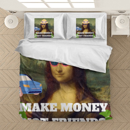 Make money not friends Mona Lisa saying Bedding Sets